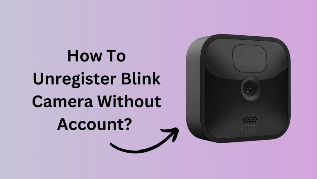 an image showing how to unregister blink camera without account